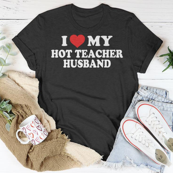 I Love My Hot Teacher Husband Funny Husband Wife Gift For Women Unisex T-Shirt Unique Gifts