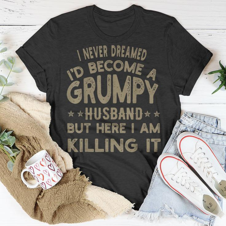 I Never Dreamed Id Be A Grumpy Husband Father Dad Jokes Gift For Women Unisex T-Shirt Unique Gifts