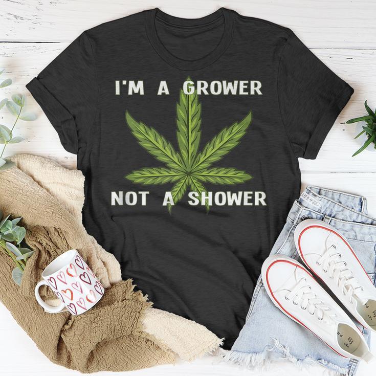 Im A Grower Not A Shower - Funny Cannabis Cultivation Unisex T-Shirt Unique Gifts