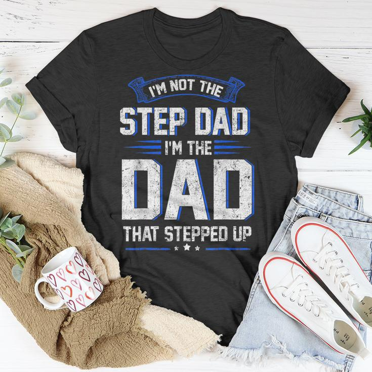 Im Not The Step Dad Im The Dad That Stepped Up Gift Unisex T-Shirt Unique Gifts
