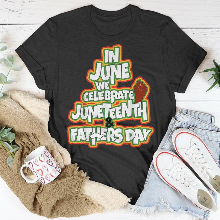 In June We Celebrate Junenth And Fathers Day Unisex T-Shirt Unique Gifts