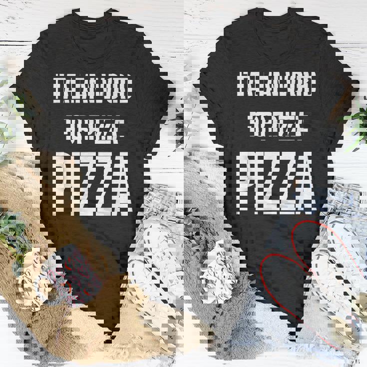 Italian Word For Pizza Pizza Unisex T-Shirt Unique Gifts