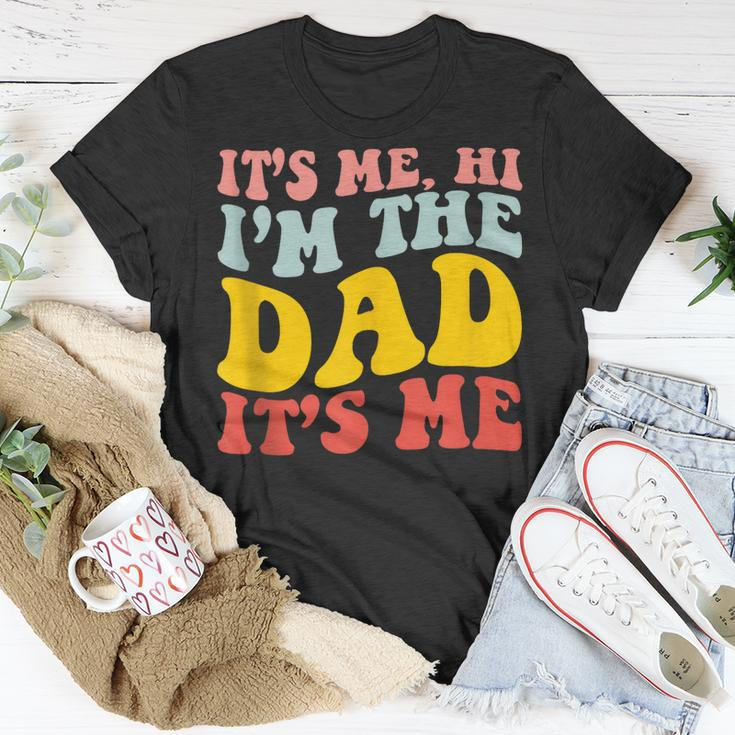 Its Me Hi Im The Dad Its Me For Dad Fathers Day Unisex T-Shirt Unique Gifts