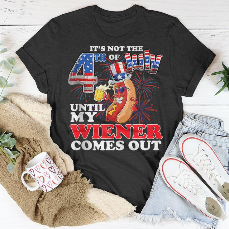 Its Not The 4Th Of July Until My Weiner Comes Out Unisex T-Shirt Unique Gifts