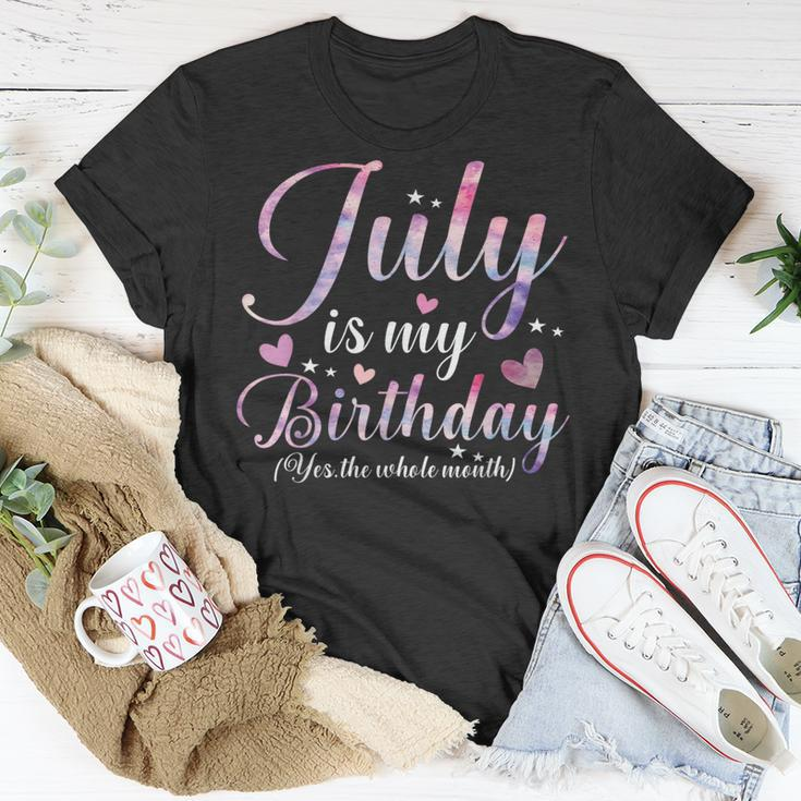 July Is My Birthday Yes The Whole Month Funny July Birthday Unisex T-Shirt Unique Gifts
