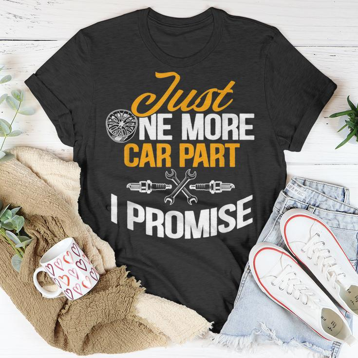 Just One More Car Part I Promise Funny Car Mechanic Gift Mechanic Funny Gifts Funny Gifts Unisex T-Shirt Unique Gifts