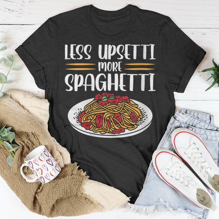 Less Upsetti Spaghetti Gift For Womens Gift For Women Unisex T-Shirt Unique Gifts