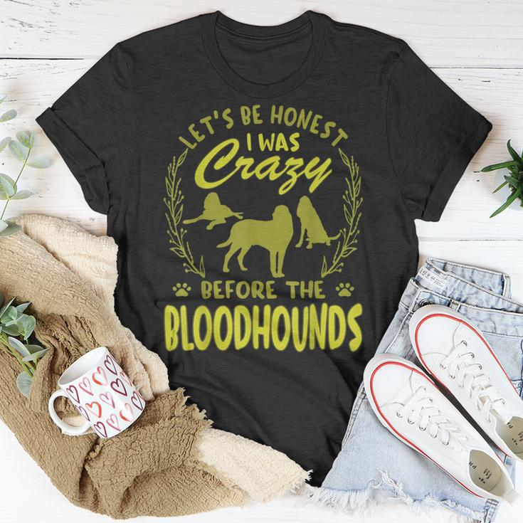 Lets Be Honest I Was Crazy Before Bloodhounds Unisex T-Shirt Unique Gifts