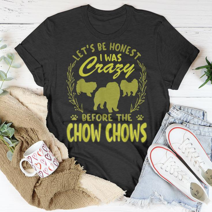 Lets Be Honest I Was Crazy Before Chow Chows Unisex T-Shirt Unique Gifts