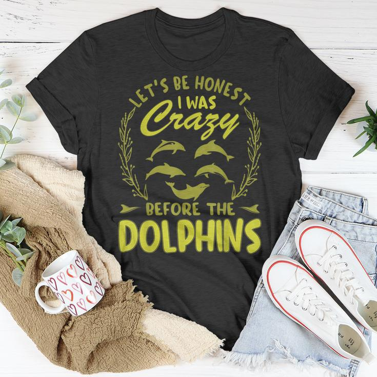 Lets Be Honest I Was Crazy Before Dolphins Unisex T-Shirt Unique Gifts