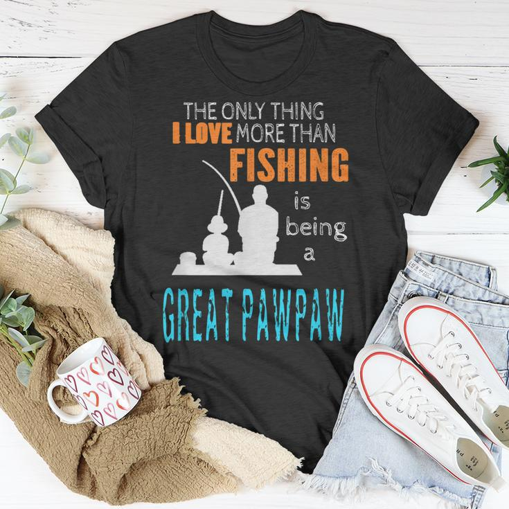 More Than Love Fishing Great Pawpaw Special Great Grandpa Unisex T-Shirt Unique Gifts