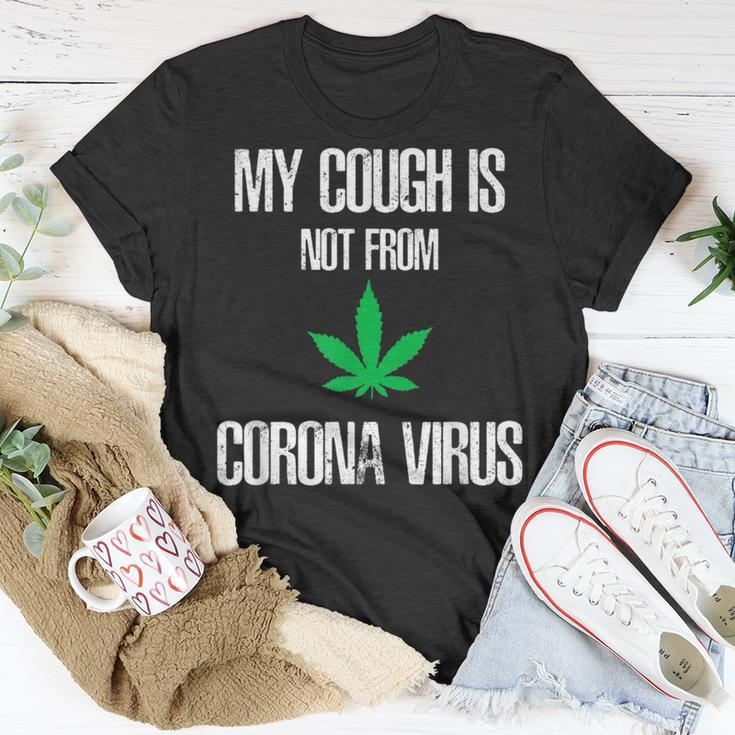 My Cough Isnt From The Virus Funny Weed Weed Funny Gifts Unisex T-Shirt Unique Gifts
