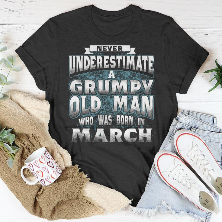 Never Underestimate A Grumpy Old Man Who Was Born In March Unisex T-Shirt Funny Gifts
