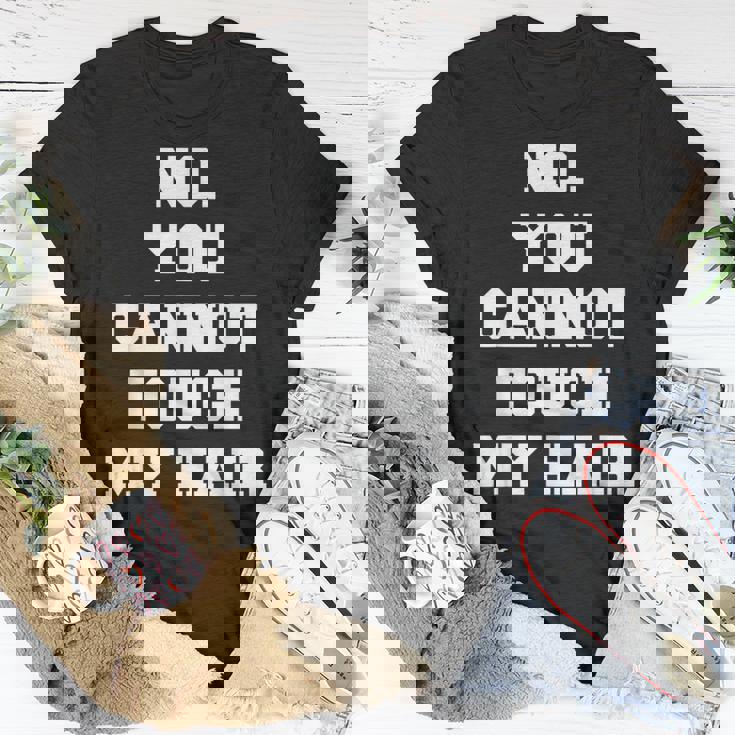 No You Cannot Touch My Hair Idea T-Shirt Unique Gifts