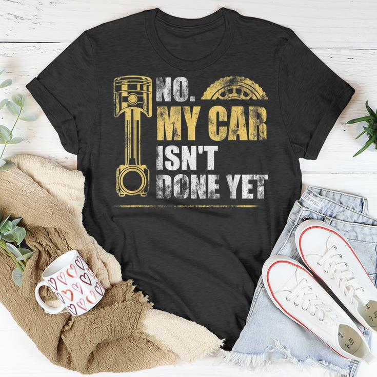 No My Car Isnt Done Yet Car Mechanic Garage Funny Mechanic Funny Gifts Funny Gifts Unisex T-Shirt Unique Gifts