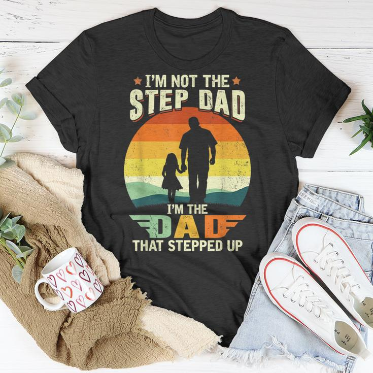 Not A Stepdad But A Dad That Stepped Up Best Step Dat Ever Unisex T-Shirt Funny Gifts