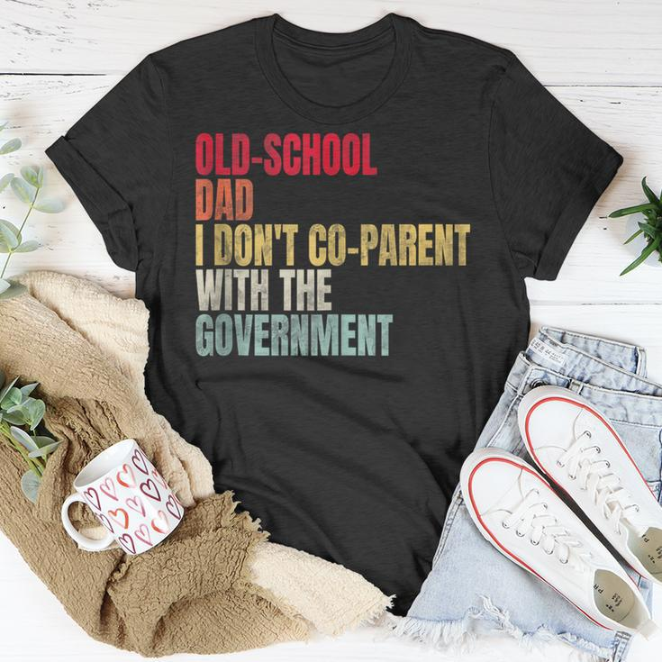 Old-School Dad I Dont Co-Parent With The Government Funny Gifts For Dad Unisex T-Shirt Unique Gifts