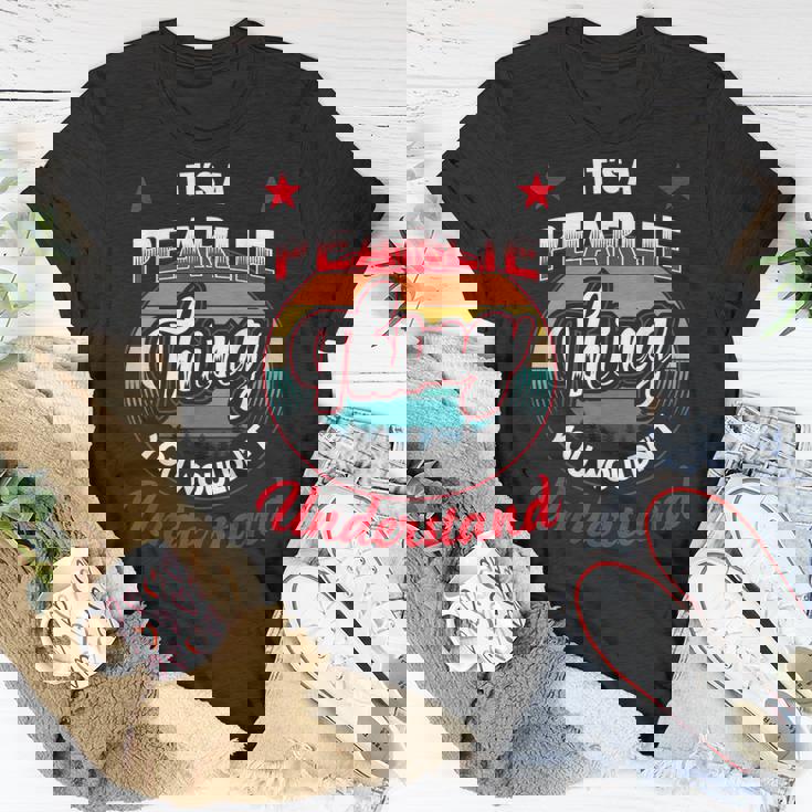 Pearlie Name Its A Pearlie Thing Unisex T-Shirt Unique Gifts Pearlie Name Its A Pearlie Thing Unisex T-Shirt Unique Gifts