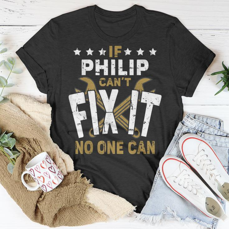 Philip Name If Philip Cant Fix It No One Can Gift For Mens Unisex T-Shirt Unique Gifts