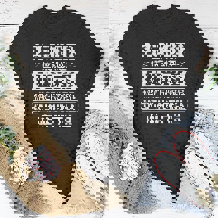 Plumber Badassy Miracle Worker Isnt Job Title Job Pride Unisex T-Shirt Unique Gifts