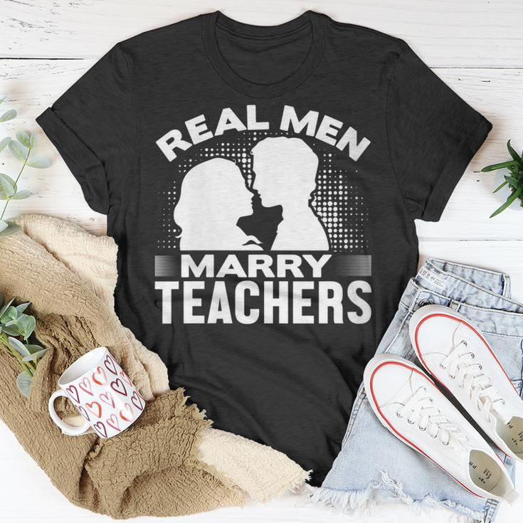 Real Men Marry Teachers Funny Married Teacher Husband Gift For Womens Gift For Women Unisex T-Shirt Unique Gifts