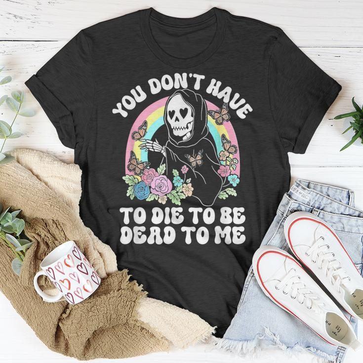 Skeleton Hand You Don’T Rose Have To Die To Be Dead To Me T-Shirt Unique Gifts