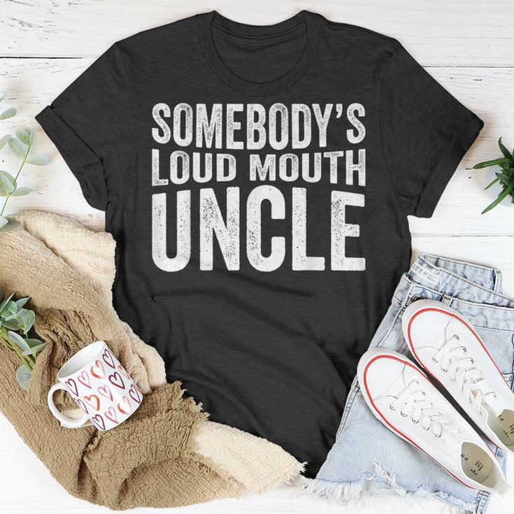 Somebodys Loud Mouth Uncle Fathers Day Funny Uncle Funny Gifts For Uncle Unisex T-Shirt Unique Gifts