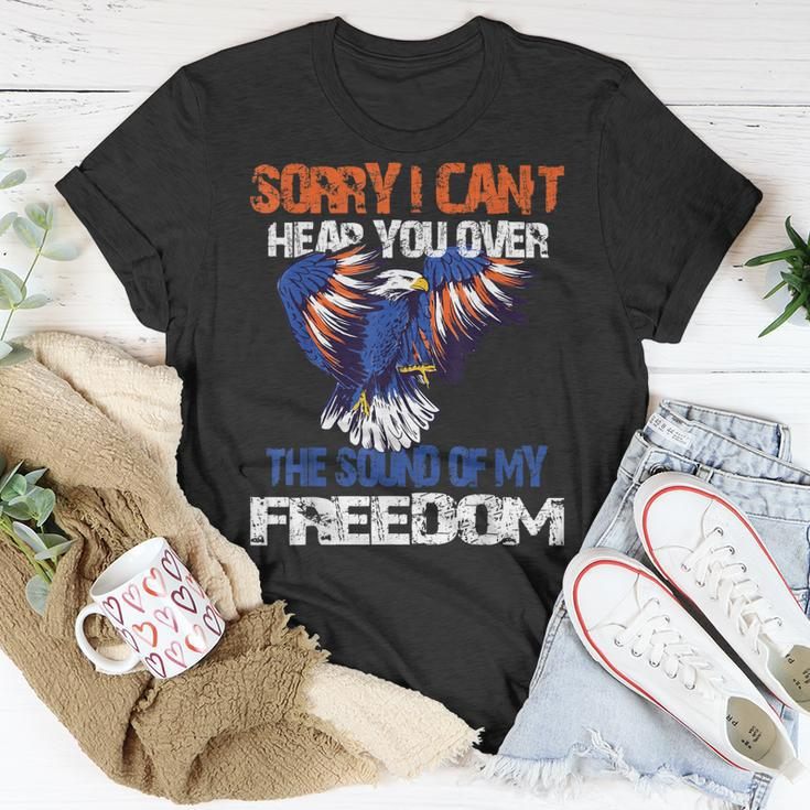 Sorry I Cant Hear You Over The Sound Of My Freedom Eagle Unisex T-Shirt Unique Gifts