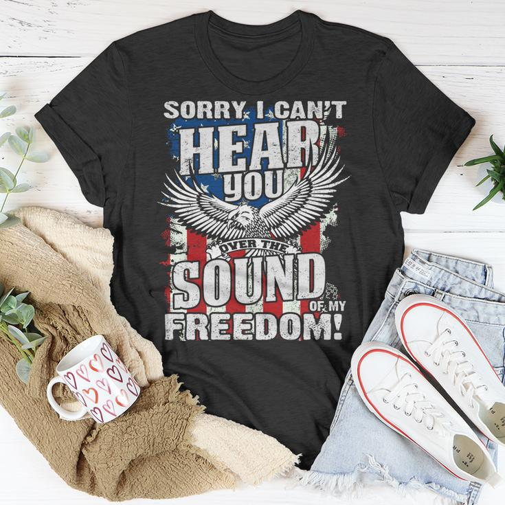 Sorry I Cant Hear You Over The Sound Of My Freedom Unisex T-Shirt Unique Gifts