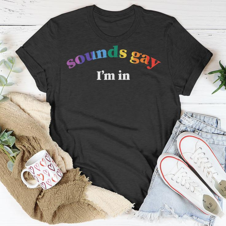 Sounds Gay Im In Lgbtq Gay Pride Unisex T-Shirt Unique Gifts