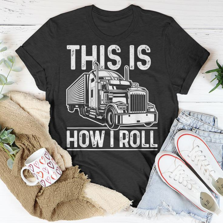 This Is How I Roll Semi Truck Driver Funny Trucker Unisex T-Shirt Funny Gifts