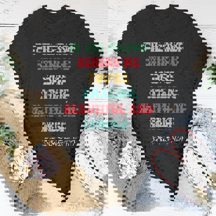 To The Person Behind Me Unisex T-Shirt Unique Gifts To The Person Behind Me Unisex T-Shirt Unique Gifts