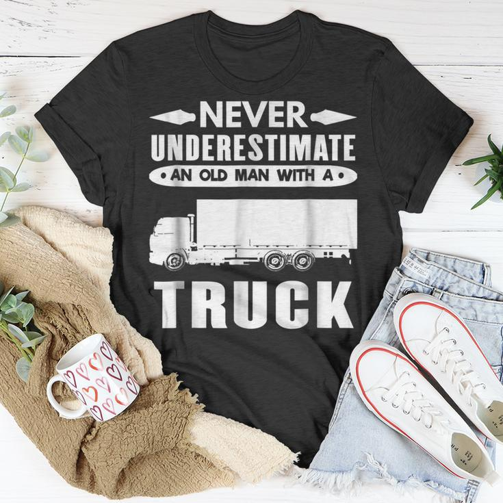 TruckerNever Underestimate An Old Man With A Truck Gift For Mens Unisex T-Shirt Funny Gifts