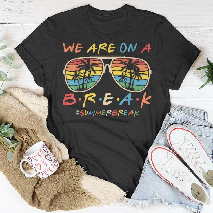 We Are On A Break Teacher Glasses Summer Break Hello Summer Unisex T-Shirt Funny Gifts