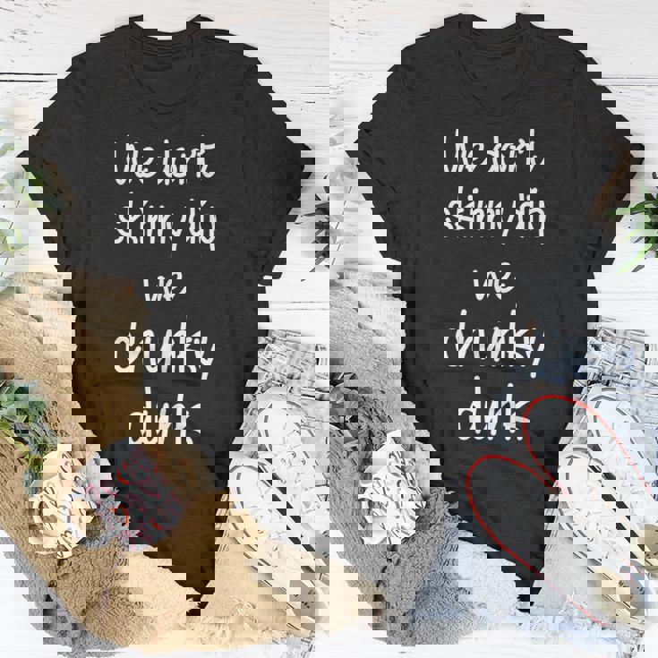 We Dont Skinny Dip We Chunky Dunk Unisex T-Shirt Unique Gifts