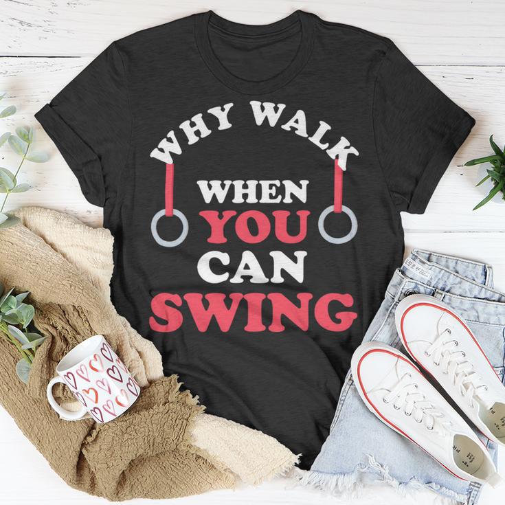 Why Walk When You Can Swing Gymnastics Gymnast Still Rings Unisex T-Shirt Unique Gifts