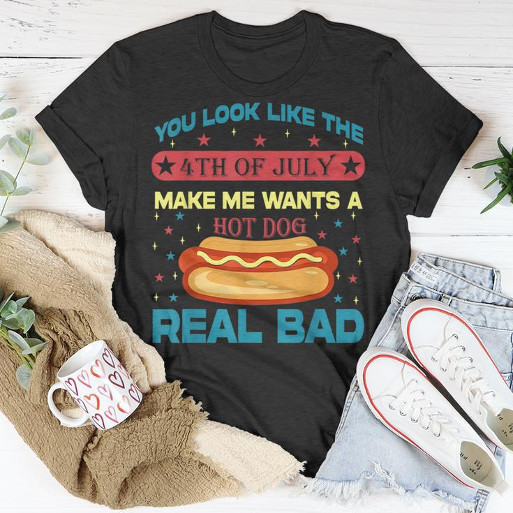 You Look Like 4Th Of July Makes Me Wants A Hot Dog Real Bad Unisex T-Shirt Unique Gifts
