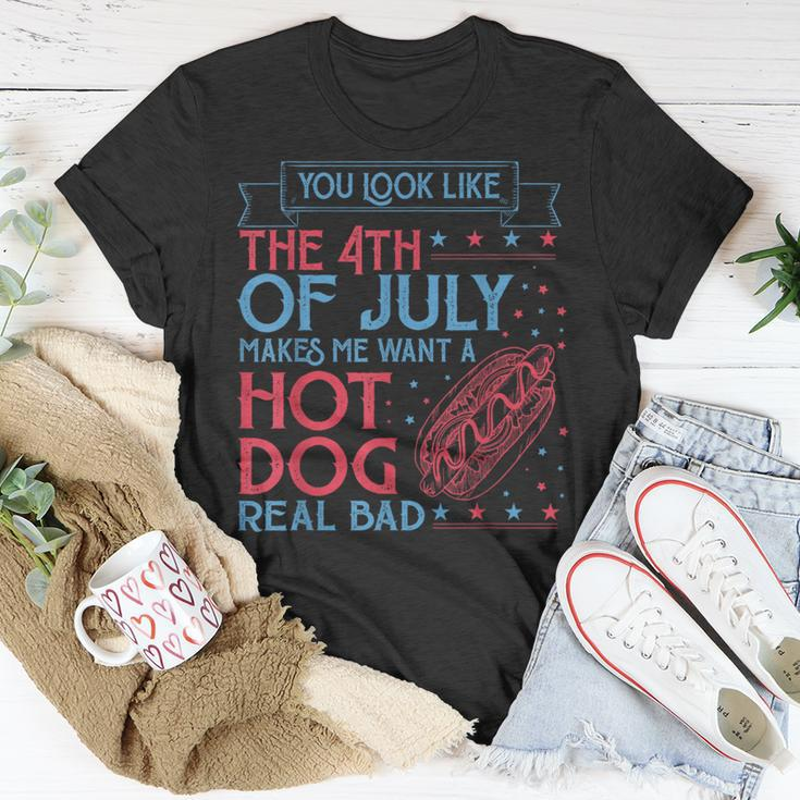 You Look Like The 4Th Of July Makes Me Want A Hodog Real Bad Unisex T-Shirt Unique Gifts