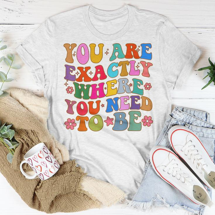 You Are Exactly Where You Need To Be T-Shirt Unique Gifts