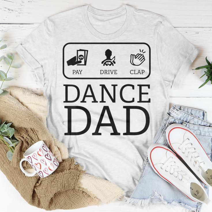 Funny Dance Dad | Pay Drive Clap Parent Gift Unisex T-Shirt Unique Gifts