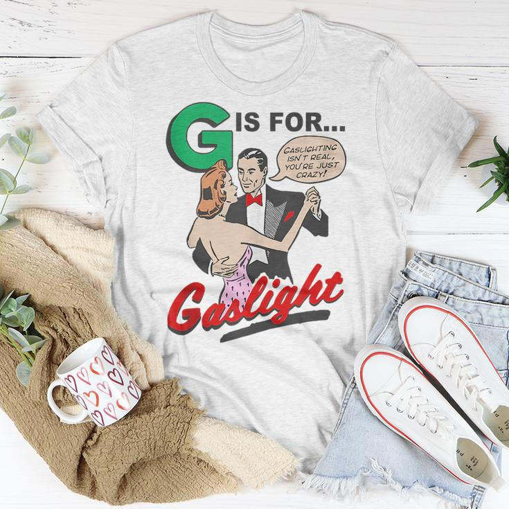 G Is For Gaslight Gaslighting Isn’T Real Unisex T-Shirt Unique Gifts