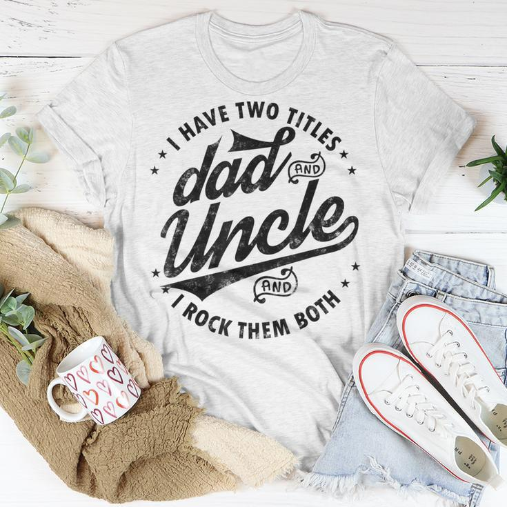 I Have Two Titles Dad And Uncle I Rock Them Both Uncle Gifts Unisex T-Shirt Unique Gifts