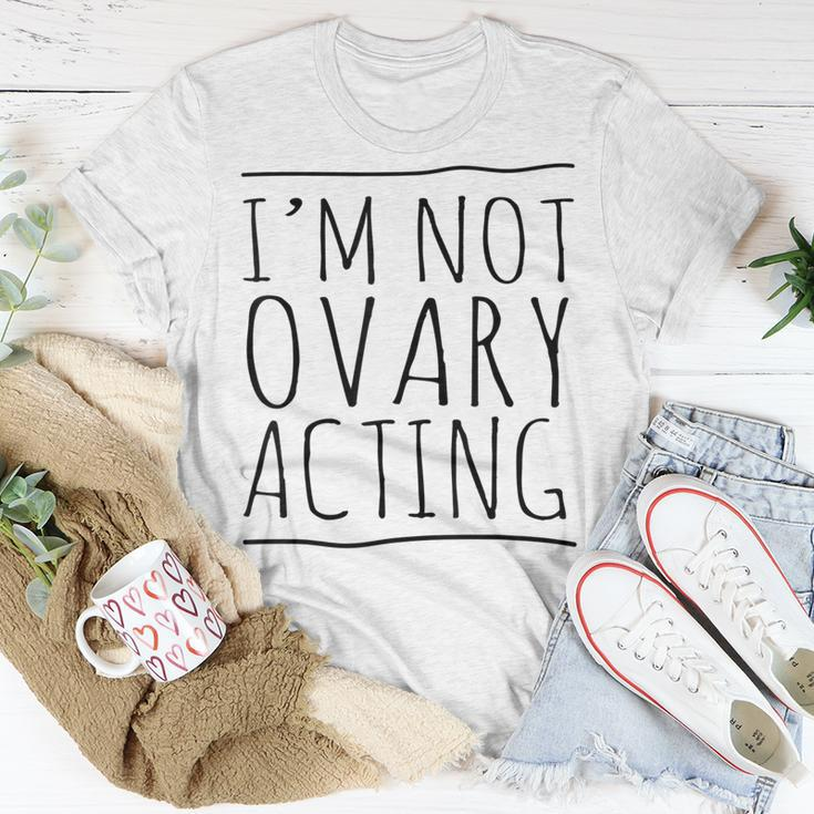 I'm Not Ovary Acting T-Shirt Unique Gifts