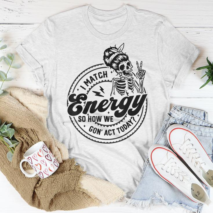 I Match Energy So How We Gon' Act Today Skull Positive Quote T-Shirt Unique Gifts