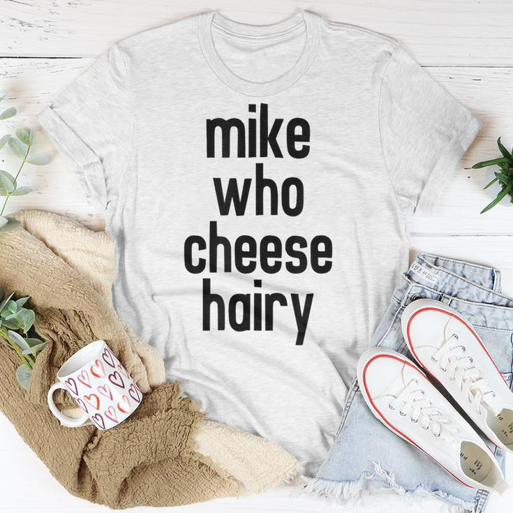 Mike Who Cheese Hairy Funny Adult Humor Word Play Unisex T-Shirt Unique Gifts