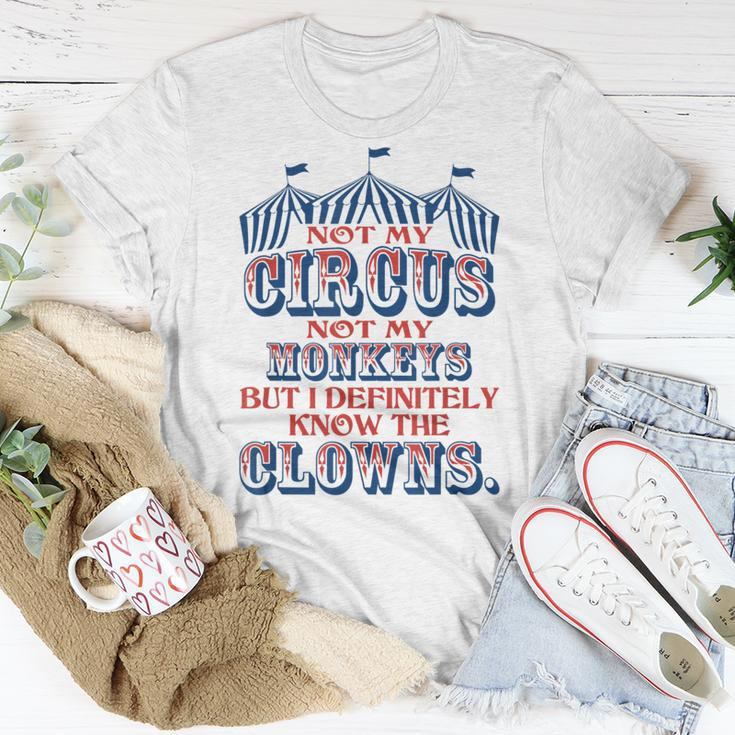 Not My Circus Not My Monkeys But Know The Clowns Unisex T-Shirt Funny Gifts