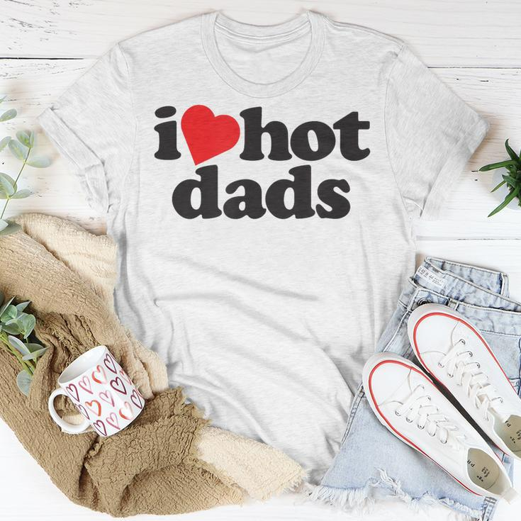 Perfect Funny Fathers Day Gift I Love Hot Dads Unisex T-Shirt Unique Gifts