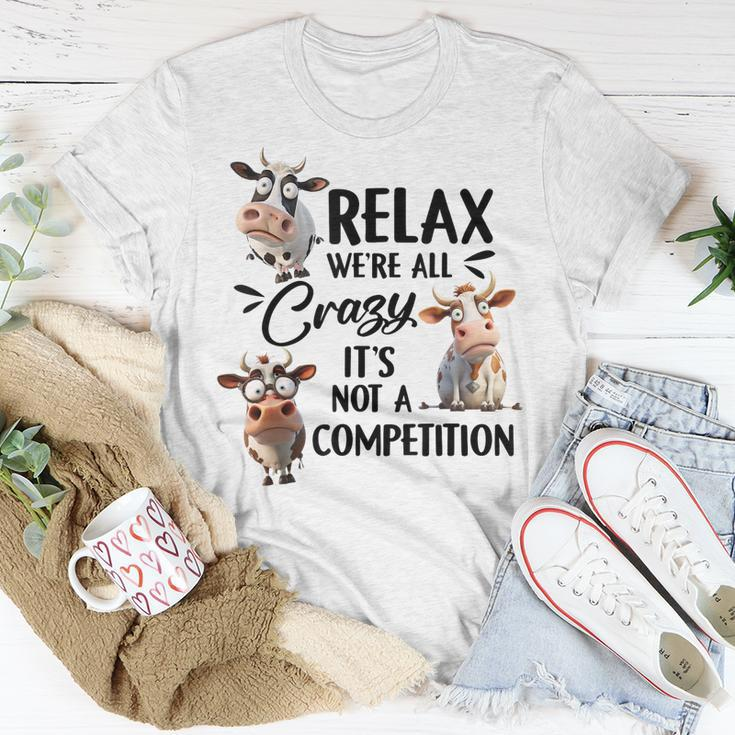 Relax Were All Crazy Its Not A Competition Cow Unisex T-Shirt Unique Gifts