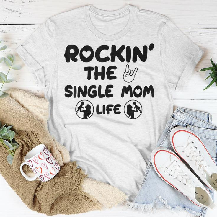 Rockin The Single Mom Life Assistance For Single Mothers Gifts For Mom Funny Gifts Unisex T-Shirt Unique Gifts