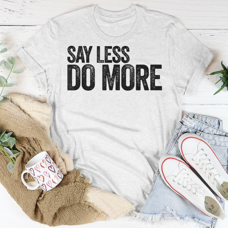 Say Less Do More - Inspirational Quote Entrepreneur Gift Unisex T-Shirt Unique Gifts